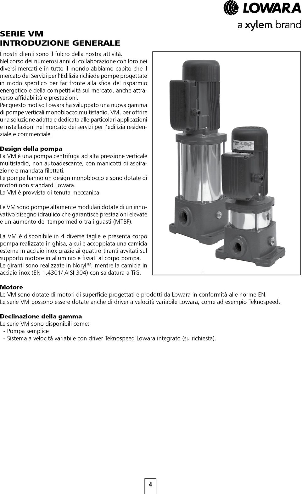 far fronte alla sfida del risparmio energetico e della competitiità sul mercato, anche attraerso affidabilità e prestazioni.