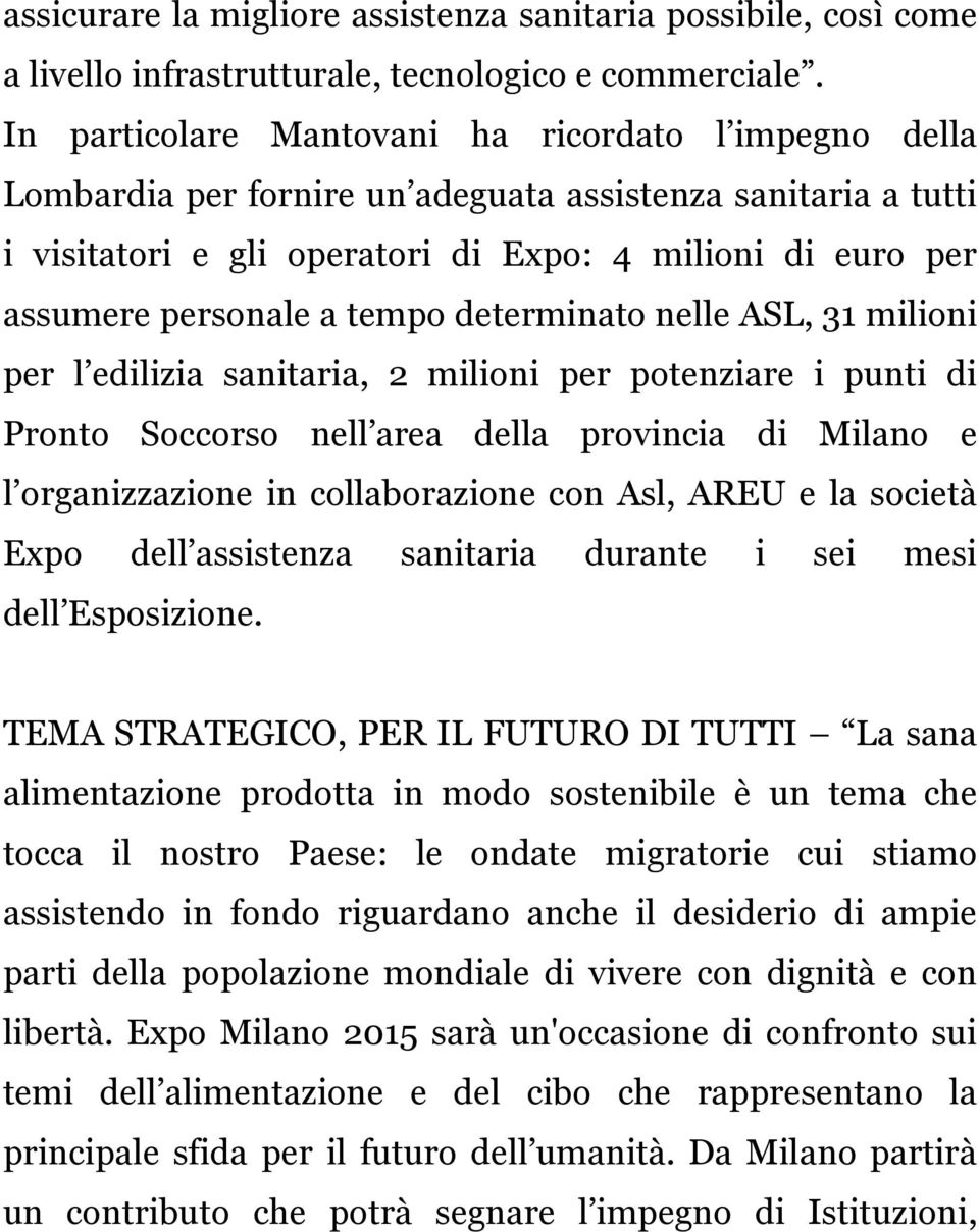 tempo determinato nelle ASL, 31 milioni per l edilizia sanitaria, 2 milioni per potenziare i punti di Pronto Soccorso nell area della provincia di Milano e l organizzazione in collaborazione con Asl,