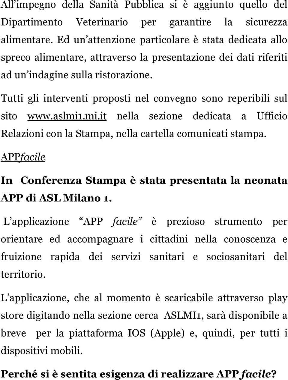 Tutti gli interventi proposti nel convegno sono reperibili sul sito www.aslmi1.mi.it nella sezione dedicata a Ufficio Relazioni con la Stampa, nella cartella comunicati stampa.