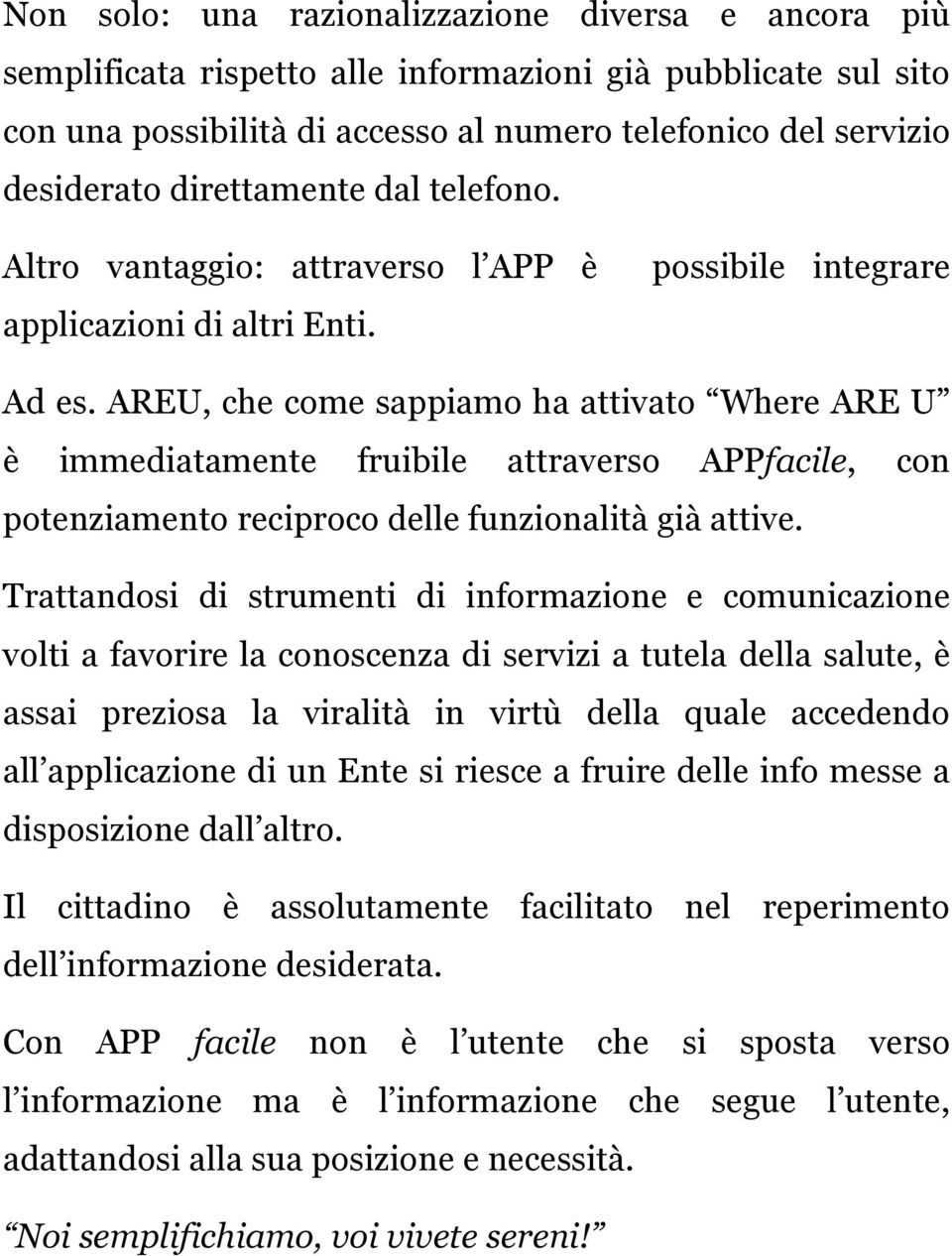 AREU, che come sappiamo ha attivato Where ARE U è immediatamente fruibile attraverso APPfacile, con potenziamento reciproco delle funzionalità già attive.