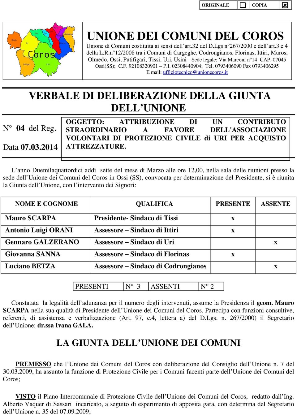 2014 OGGETTO: ATTRIBUZIONE DI UN CONTRIBUTO STRAORDINARIO A FAVORE DELL'ASSOCIAZIONE VOLONTARI DI PROTEZIONE CIVILE di URI PER ACQUISTO ATTREZZATURE.