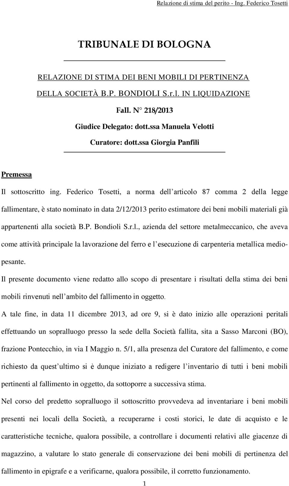 Federico Tosetti, a norma dell articolo 87 comma 2 della legge fallimentare, è stato nominato in data 2/12/2013 perito estimatore dei beni mobili materiali già appartenenti alla società B.P.
