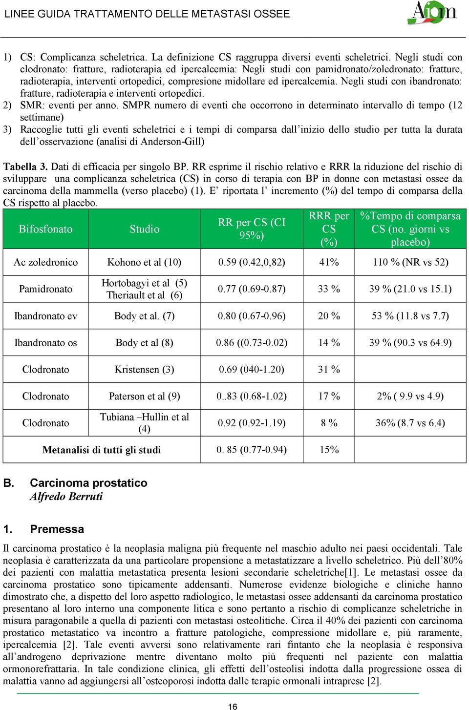 Negli studi con ibandronato: fratture, radioterapia e interventi ortopedici. 2) SMR: eventi per anno.