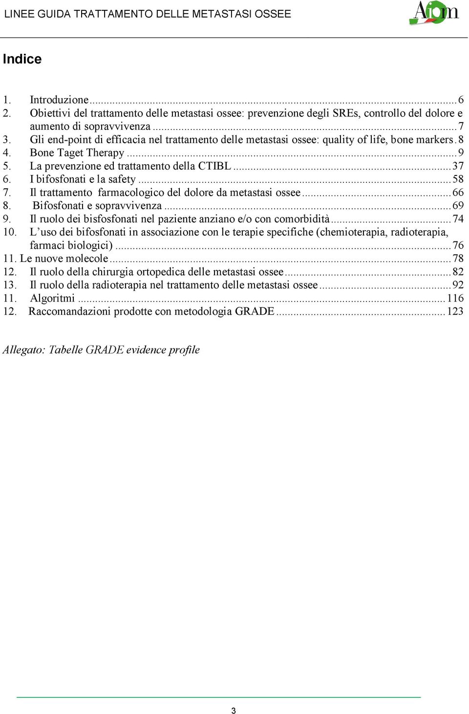 I bifosfonati e la safety... 58 7. Il trattamento farmacologico del dolore da metastasi ossee... 66 8. Bifosfonati e sopravvivenza... 69 9.