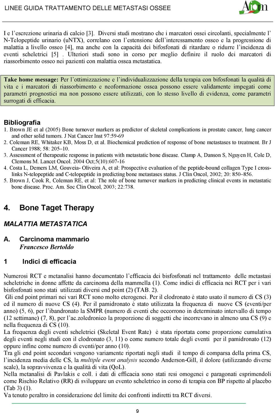 osseo [4], ma anche con la capacità dei bifosfonati di ritardare o ridurre l incidenza di eventi scheletrici [5].