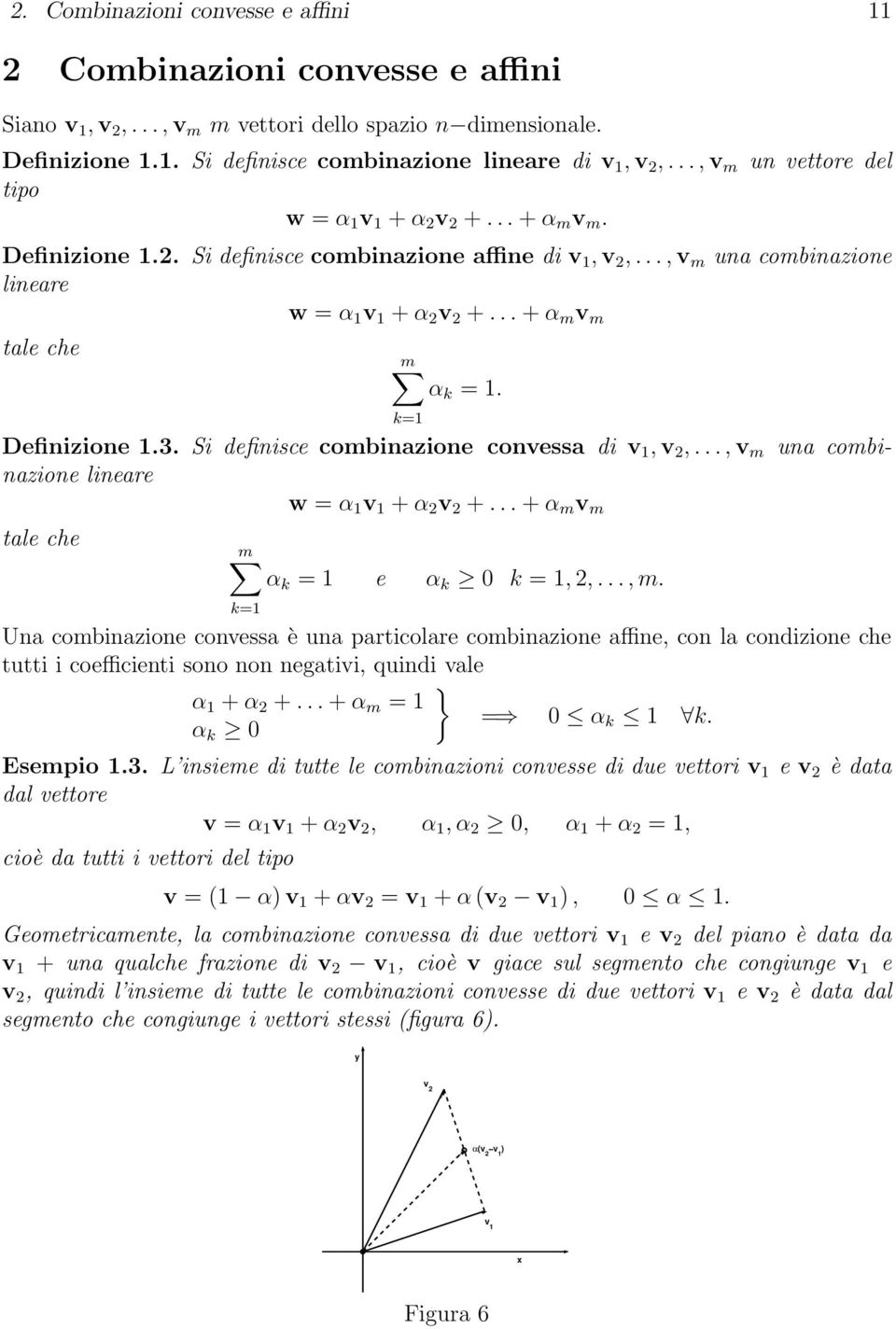 3. Si definisce combinazione convessa di v,v,...,v m una combinazione lineare w α v + α v +... + α m v m tale che m α k e α k 0 k,,..., m.