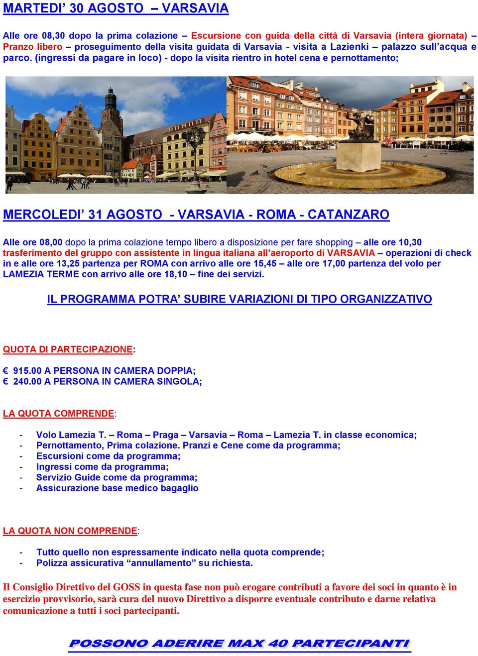 (ingressi da pagare in loco) - dopo la visita rientro in hotel cena e MERCOLEDI 31 AGOSTO - VARSAVIA - ROMA - CATANZARO Alle ore 08,00 dopo la prima colazione tempo libero a disposizione per fare