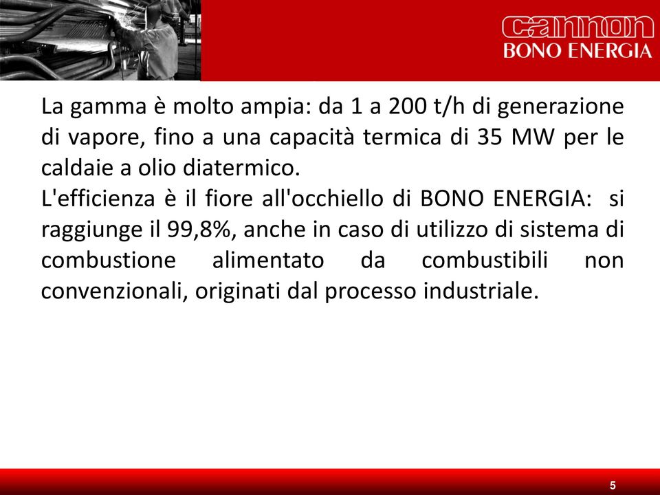 L'efficienza è il fiore all'occhiello di BONO ENERGIA: si raggiunge il 99,8%, anche in