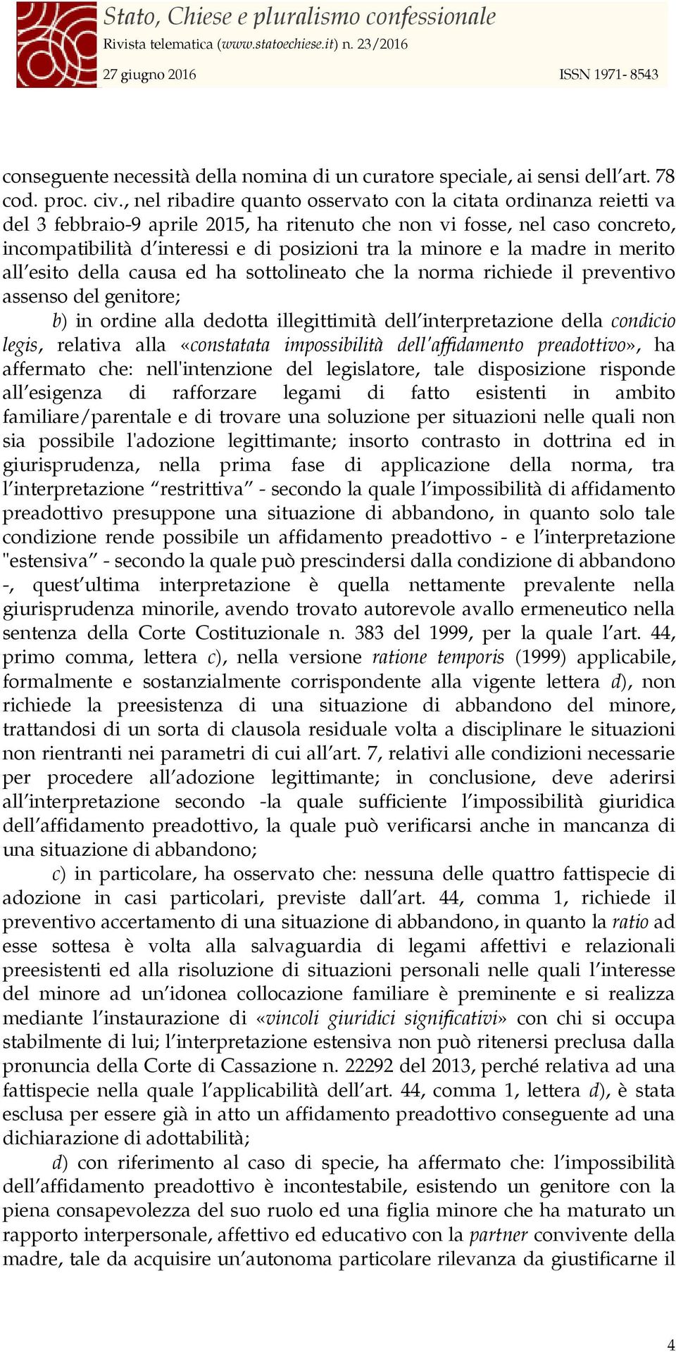 minore e la madre in merito all esito della causa ed ha sottolineato che la norma richiede il preventivo assenso del genitore; b) in ordine alla dedotta illegittimità dell interpretazione della