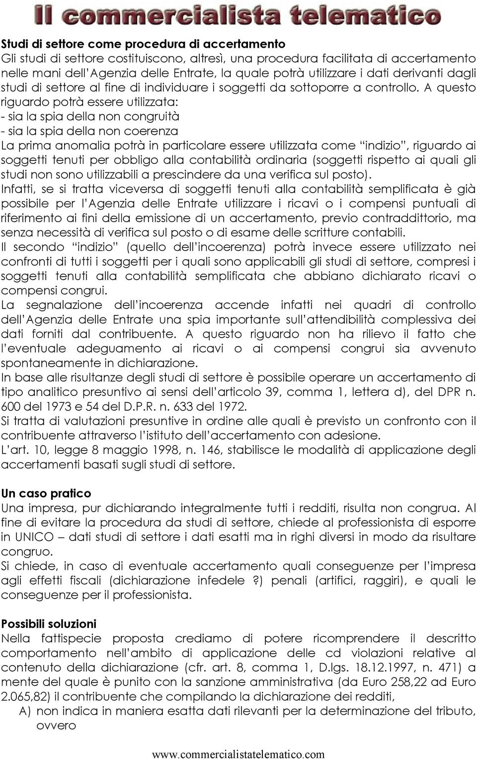 A questo riguardo potrà essere utilizzata: - sia la spia della non congruità - sia la spia della non coerenza La prima anomalia potrà in particolare essere utilizzata come indizio, riguardo ai