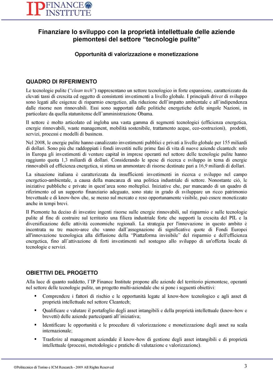 I principali driver di sviluppo sono legati alle esigenze di risparmio energetico, alla riduzione dell impatto ambientale e all indipendenza dalle risorse non rinnovabili.