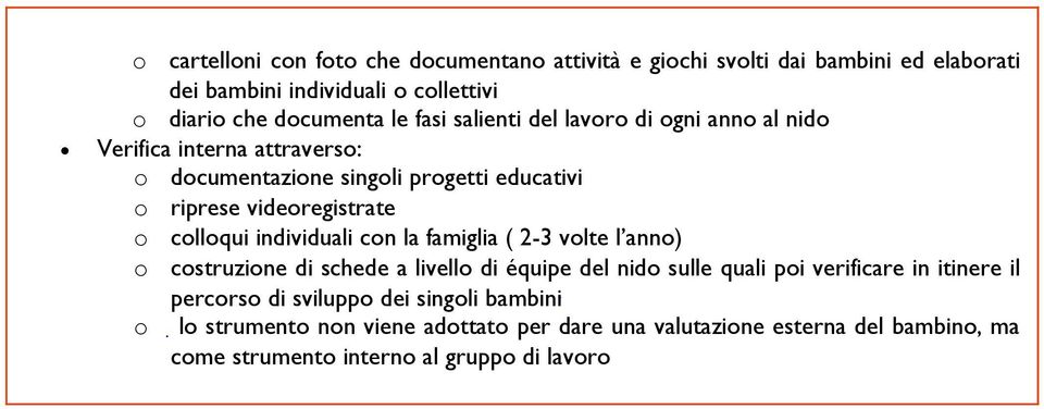 colloqui individuali con la famiglia ( 2-3 volte l anno) o costruzione di schede a livello di équipe del nido sulle quali poi verificare in itinere il