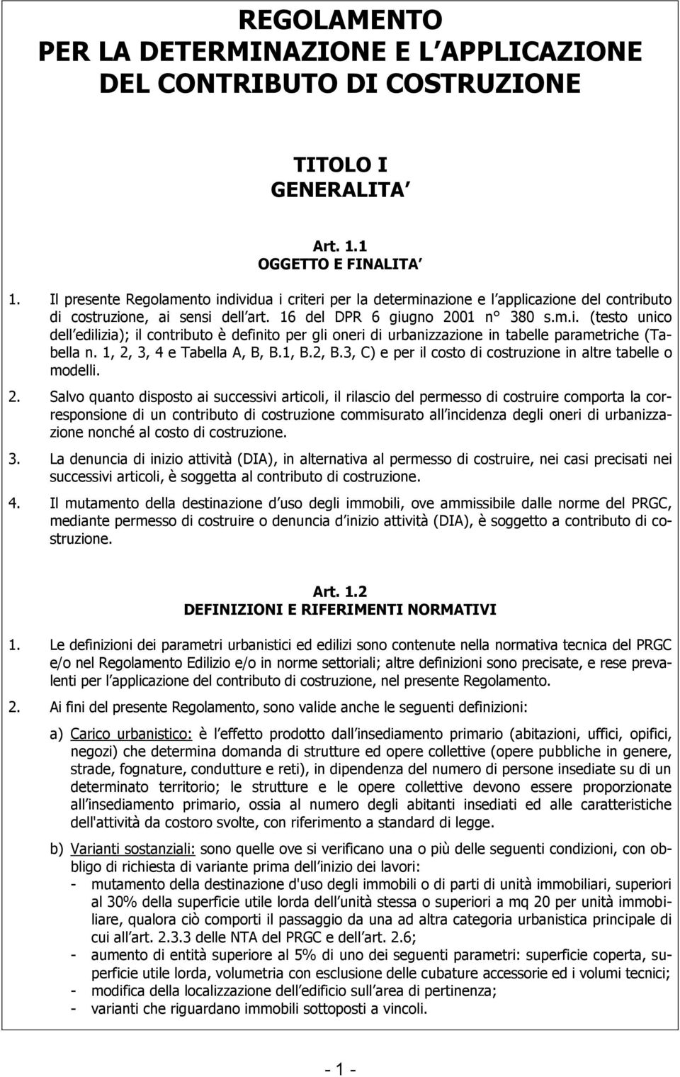 1, 2, 3, 4 e Tabella A, B, B.1, B.2, B.3, C) e per il costo di costruzione in altre tabelle o modelli. 2. Salvo quanto disposto ai successivi articoli, il rilascio del permesso di costruire comporta