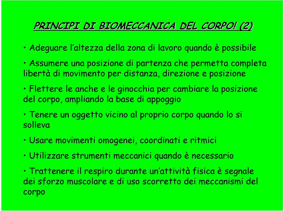 distanza, direzione e posizione Flettere le anche e le ginocchia per cambiare la posizione del corpo, ampliando la base di appoggio Tenere un oggetto