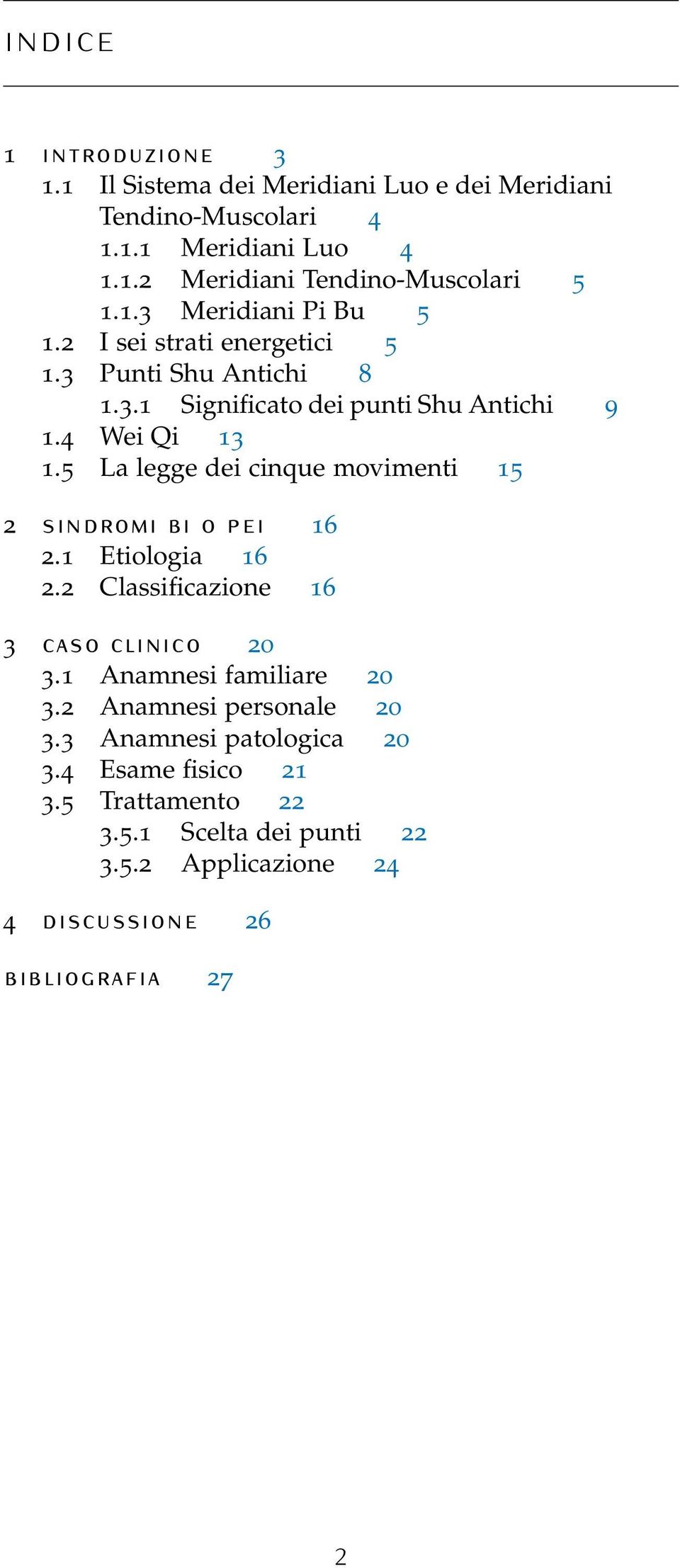 5 La legge dei cinque movimenti 15 2 SINDROMI BI O PEI 16 2.1 Etiologia 16 2.2 Classificazione 16 3 CASO CLINICO 20 3.1 Anamnesi familiare 20 3.