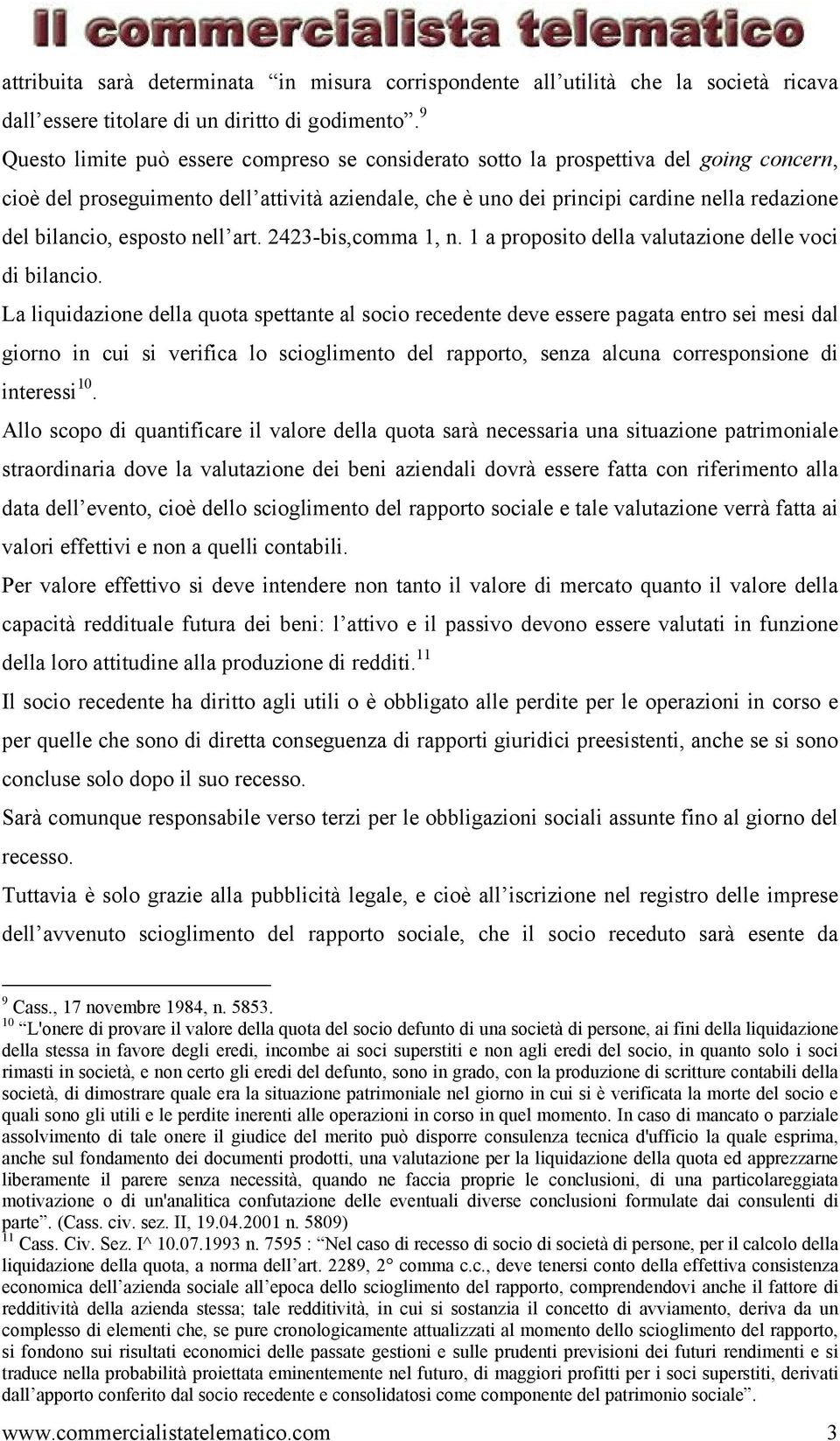 esposto nell art. 2423-bis,comma 1, n. 1 a proposito della valutazione delle voci di bilancio.