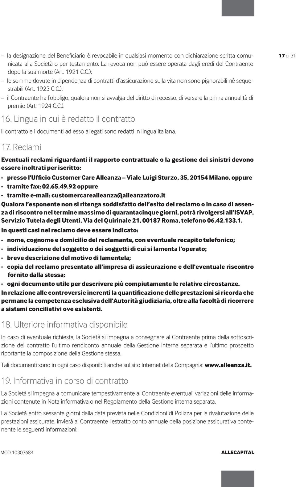 1923 C.C.); il Contraente ha l obbligo, qualora non si avvalga del diritto di recesso, di versare la prima annualità di premio (Art. 1924 C.C.). 16.