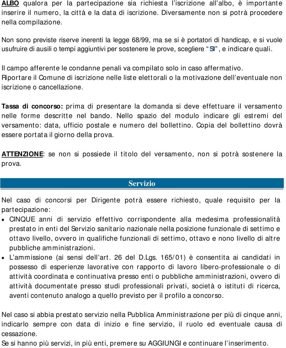 Il campo afferente le condanne penali va compilato solo in caso affermativo. Riportare il Comune di iscrizione nelle liste elettorali o la motivazione dell eventuale non iscrizione o cancellazione.