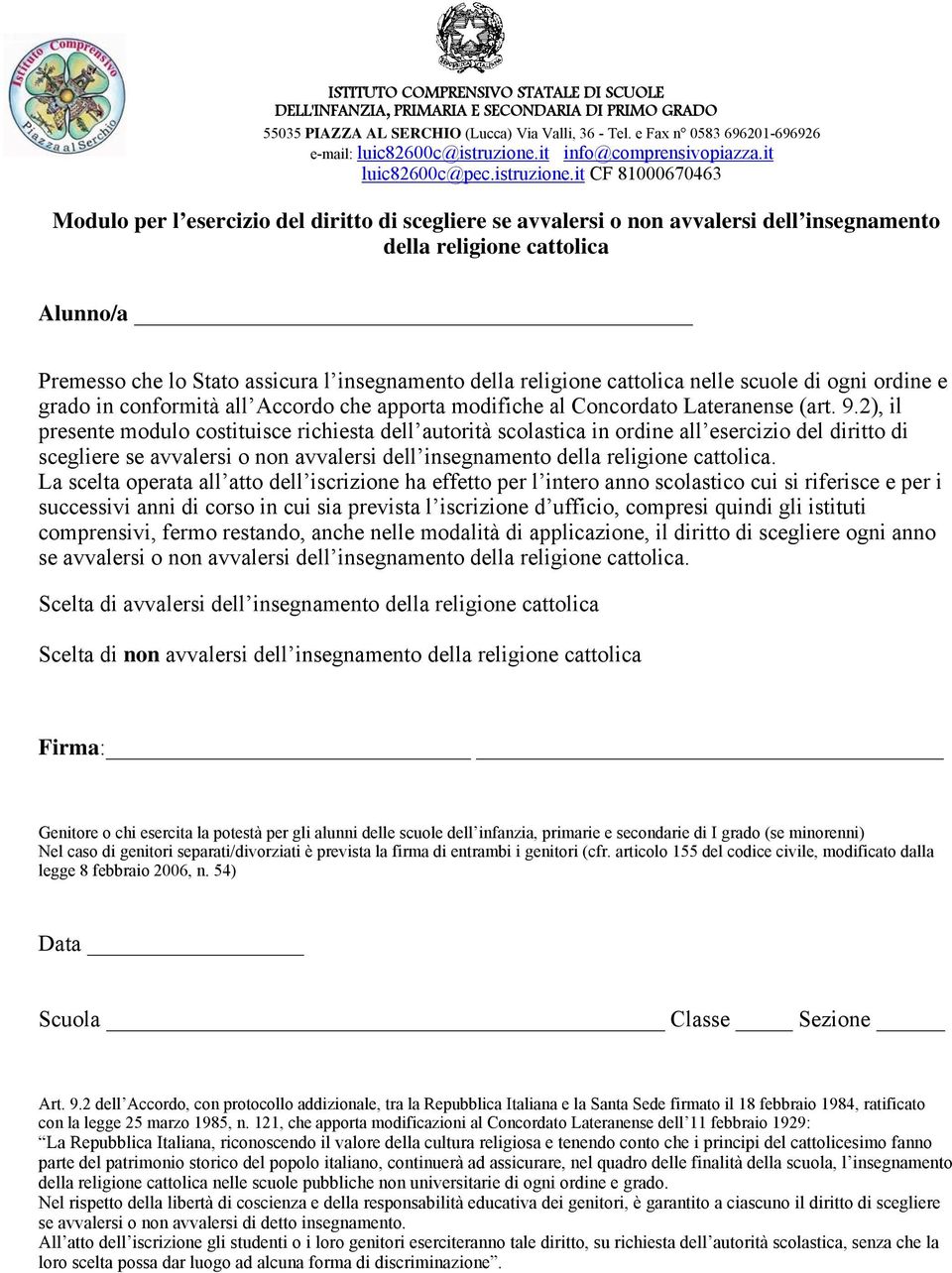 2), il presente modulo costituisce richiesta dell autorità scolastica in ordine all esercizio del diritto di scegliere se avvalersi o non avvalersi dell insegnamento della religione cattolica.