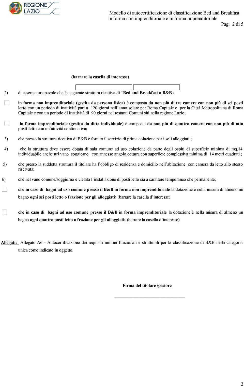 un periodo di inattività di 90 giorni nei restanti Comuni siti nella regione Lazio; in forma imprenditoriale (gestita da ditta individuale) è composta da non più di quattro camere con non più di otto