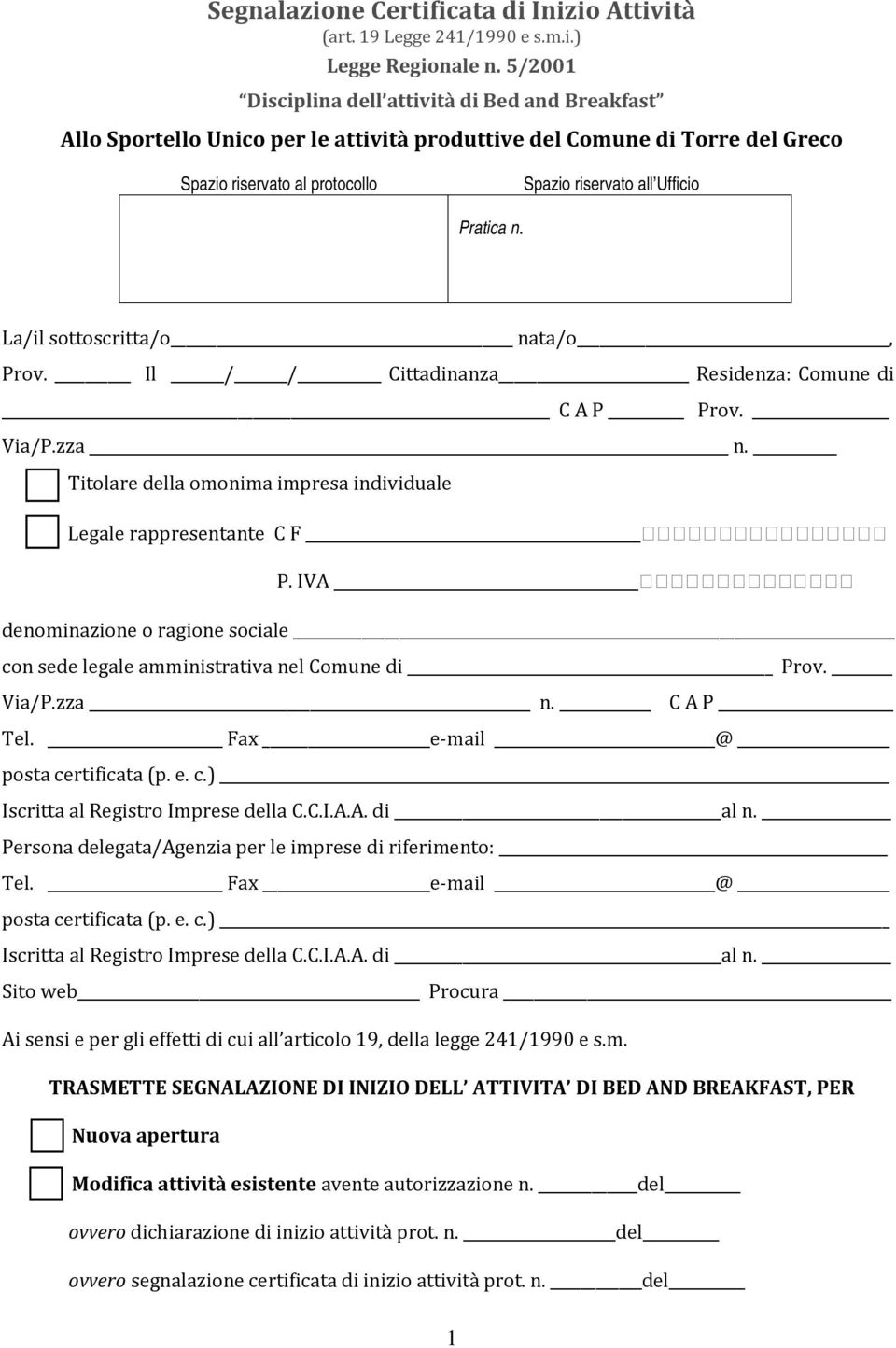 La/il sottoscritta/o nata/o, Prov. Il / / Cittadinanza Residenza: Comune di C A P Prov. Via/P.zza n. Titolare della omonima impresa individuale Legale rappresentante C F P.