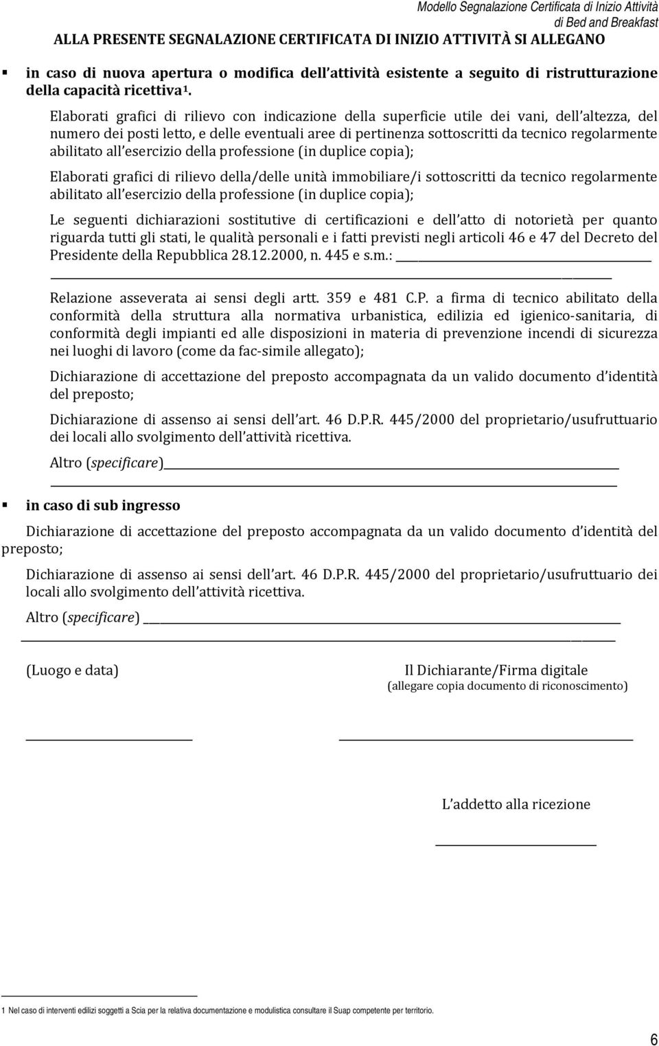 abilitato all esercizio della professione (in duplice copia); Elaborati grafici di rilievo della/delle unità immobiliare/i sottoscritti da tecnico regolarmente abilitato all esercizio della