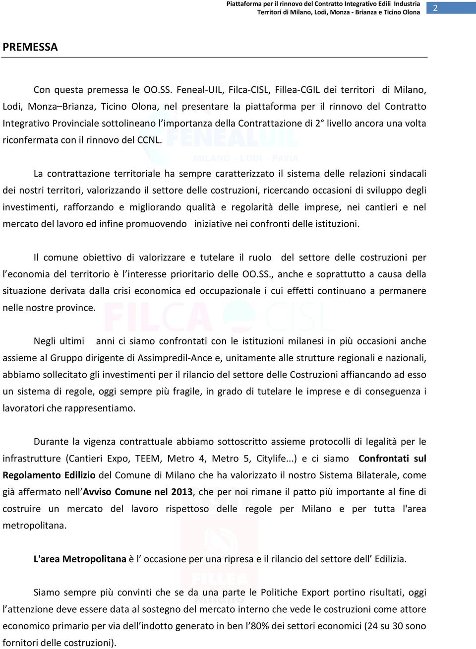 Feneal-UIL, Filca-CISL, Fillea-CGIL dei territori di Milano, Lodi, Monza Brianza, Ticino Olona, nel presentare la piattaforma per il rinnovo del Contratto Integrativo Provinciale sottolineano l