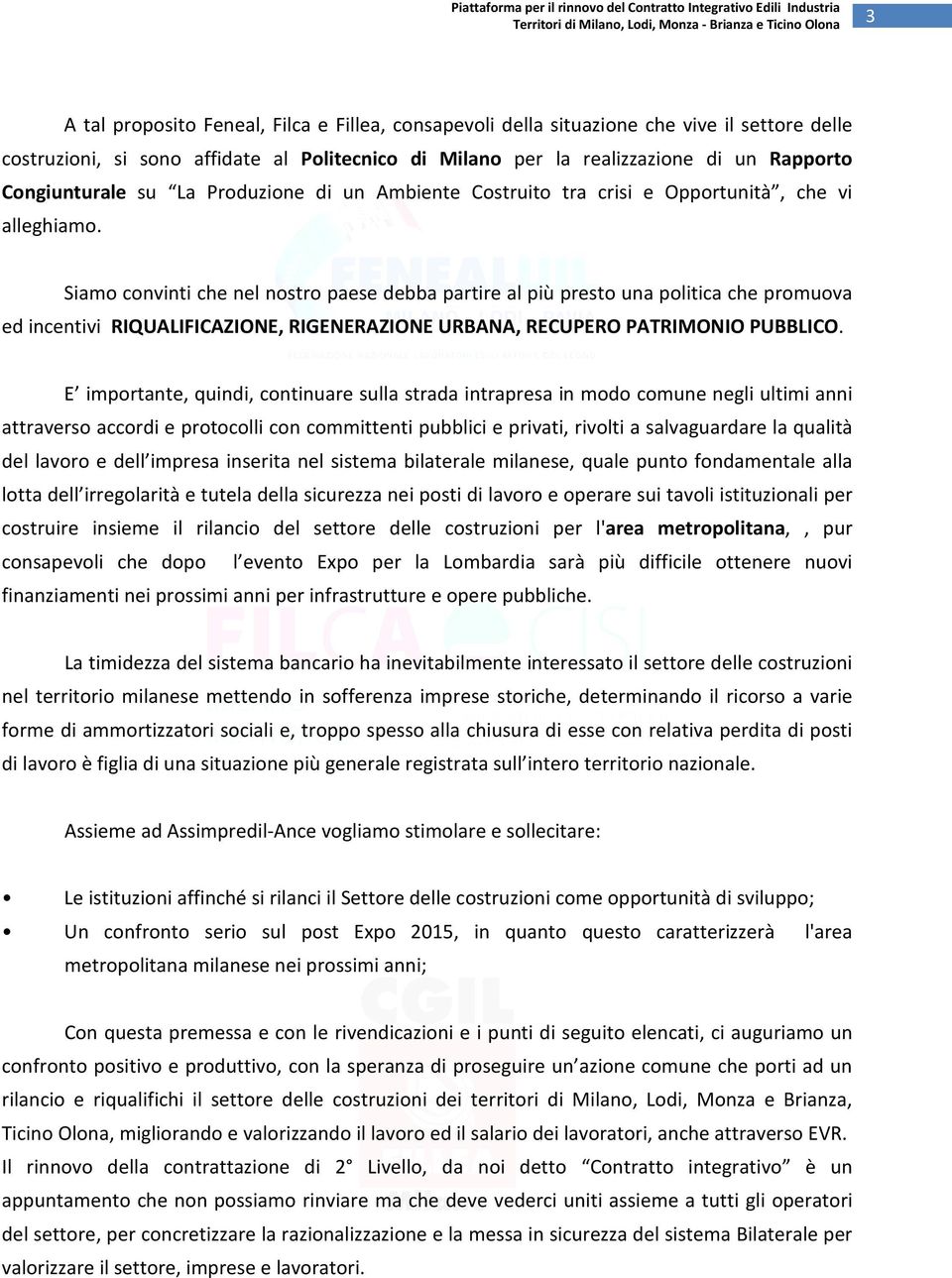 Siamo convinti che nel nostro paese debba partire al più presto una politica che promuova ed incentivi RIQUALIFICAZIONE, RIGENERAZIONE URBANA, RECUPERO PATRIMONIO PUBBLICO.