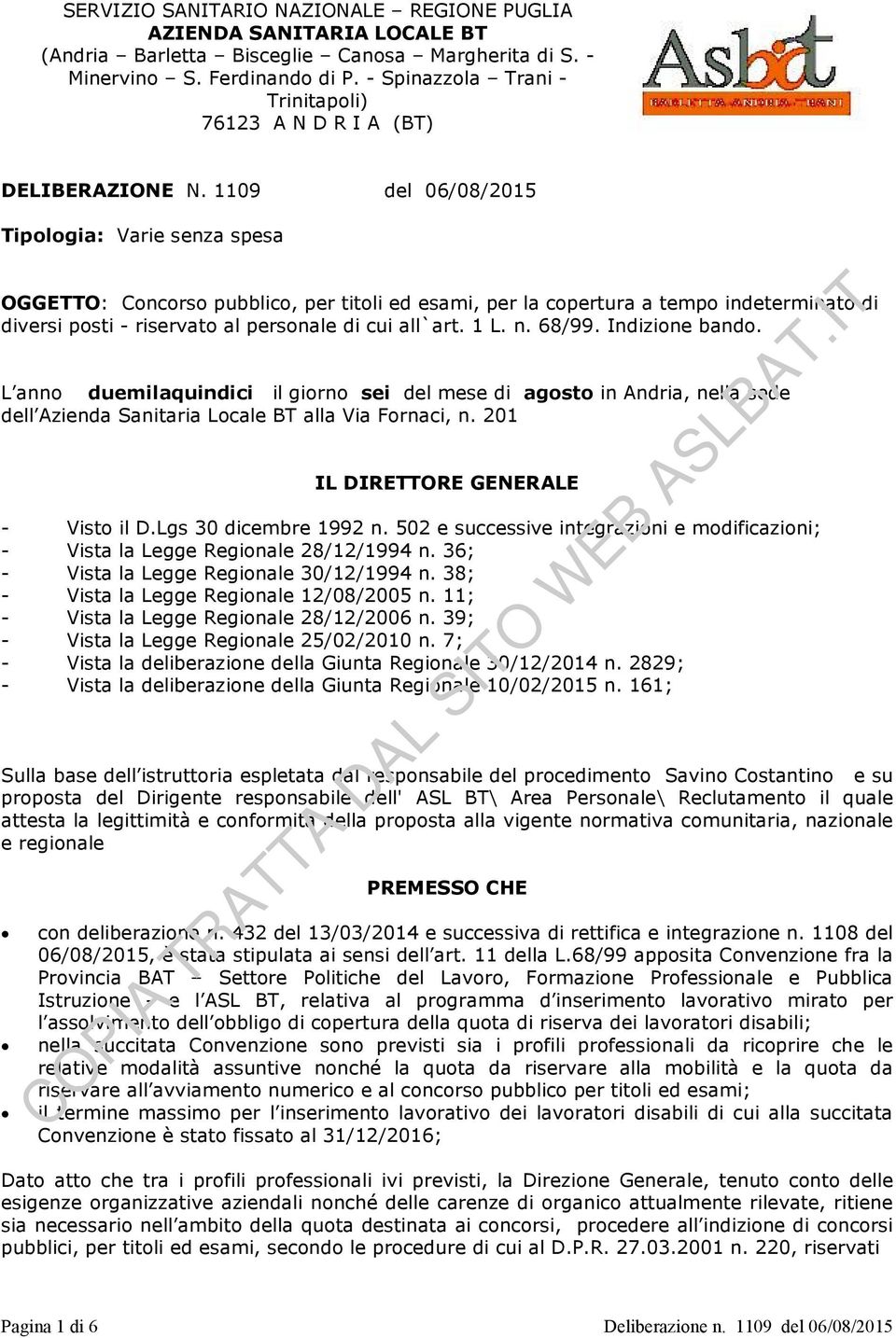 1109 del 06/08/2015 Tipologia: Varie senza spesa OGGETTO: Concorso pubblico, per titoli ed esami, per la copertura a tempo indeterminato di diversi posti - riservato al personale di cui all`art. 1 L.