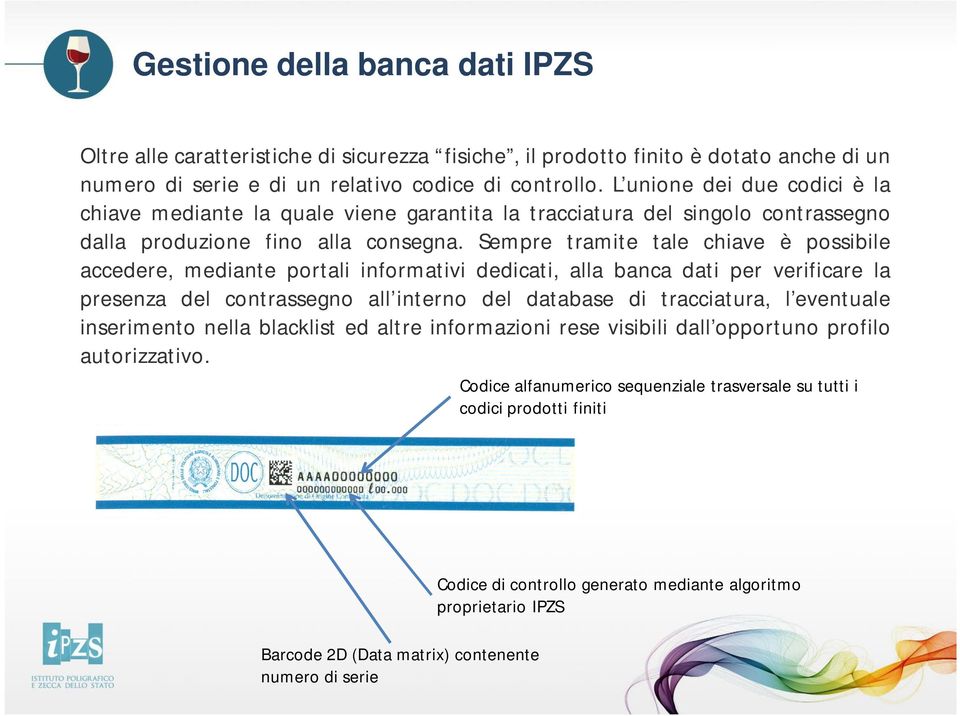 Sempre tramite tale chiave è possibile accedere, mediante portali informativi dedicati, alla banca dati per verificare la presenza del contrassegno all interno del database di tracciatura, l