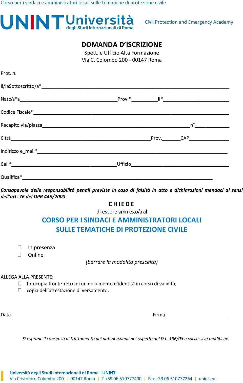 CAP Indirizzo e_mail* Cell* Ufficio Qualifica* Consapevole delle responsabilità penali previste in caso di falsità in atto e dichiarazioni mendaci ai sensi dell art.