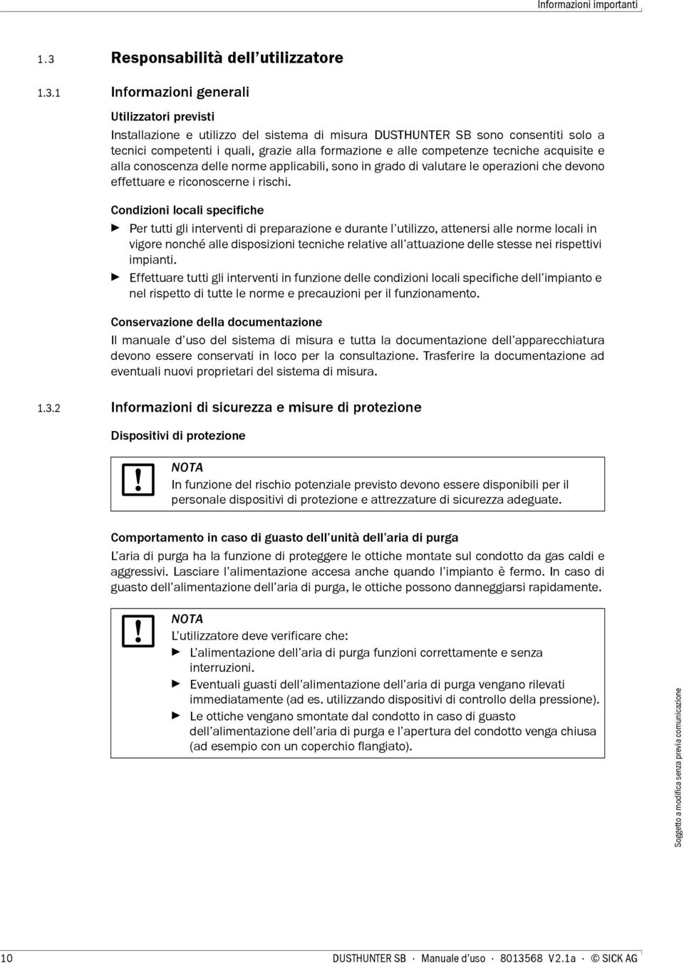 1 Informazioni generali Utilizzatori previsti Installazione e utilizzo del sistema di misura DUSTHUNTER SB sono consentiti solo a tecnici competenti i quali, grazie alla formazione e alle competenze