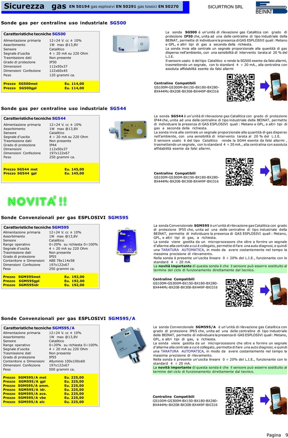 114,00 La sonda SG500 è un unità di rilevazione gas Catalitica con grado di protezione IP30 che, unita ad una delle centraline di tipo industriale della BEINAT, permette di individuare la presenza di