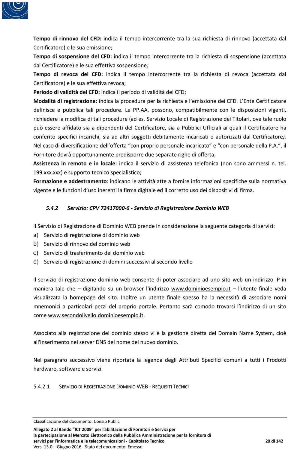 Certificatore) e le sua effettiva revoca; Periodo di validità del CFD: indica il periodo di validità del CFD; Modalità di registrazione: indica la procedura per la richiesta e l emissione dei CFD.