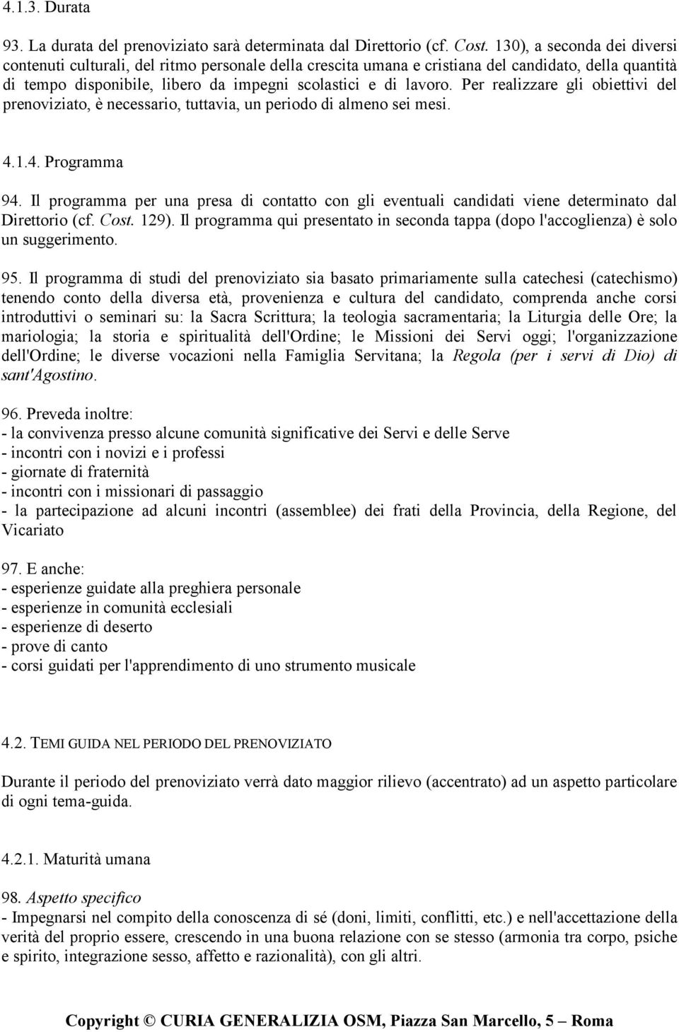 Per realizzare gli obiettivi del prenoviziato, è necessario, tuttavia, un periodo di almeno sei mesi. 4.1.4. Programma 94.