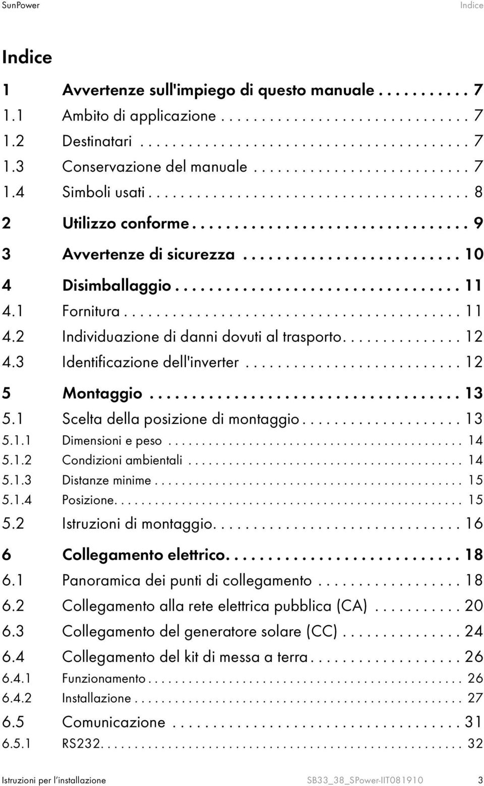 ................................. 11 4.1 Fornitura.......................................... 11 4.2 Individuazione di danni dovuti al trasporto............... 12 4.3 Identificazione dell'inverter.