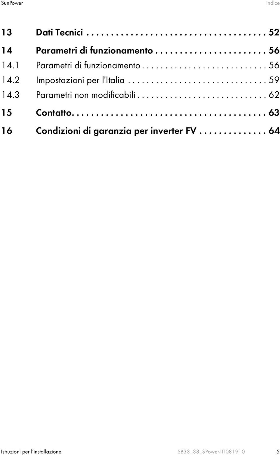 3 Parametri non modificabili............................ 62 15 Contatto........................................ 63 16 Condizioni di garanzia per inverter FV.