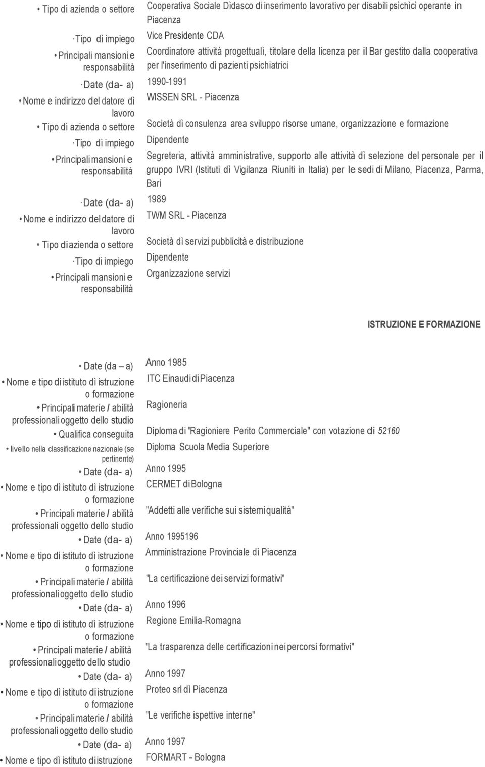 consulenz re sviluo risorse umne, orgnizzzione e formzione Diendente Segreteri, ttività mministrtive, suorto lle ttività dì selezione del ersonle er il gruo IVRI (Istituti dì Vigilnz Riuniti in Itli)