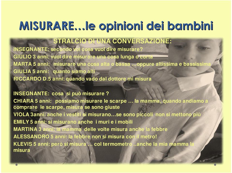 5 anni: quando vado dal dottore mi misura INSEGNANTE: cosa si può misurare?