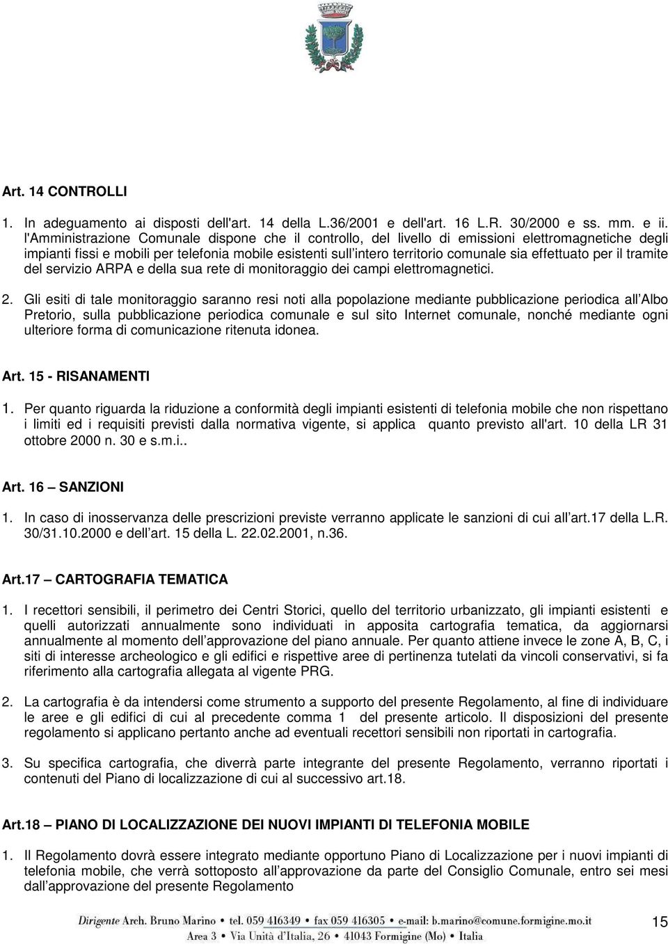 effettuato per il tramite del servizio ARPA e della sua rete di monitoraggio dei campi elettromagnetici. 2.