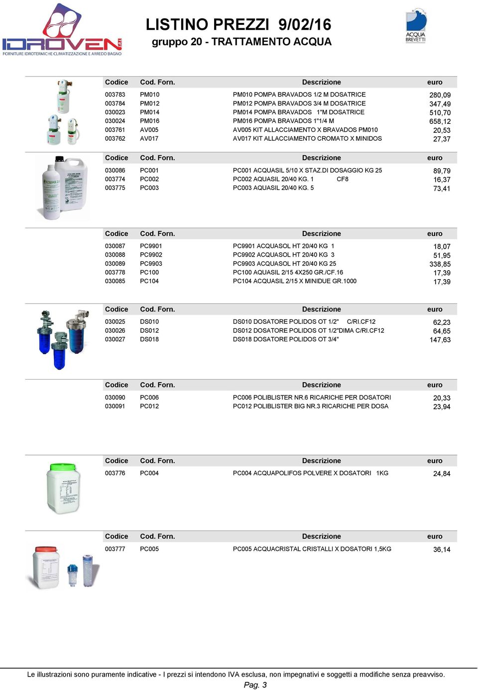 DI DOSAGGIO KG 25 89,79 003774 PC002 PC002 AQUASIL 20/40 KG. 1 CF8 16,37 003775 PC003 PC003 AQUASIL 20/40 KG.