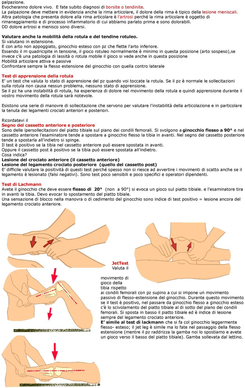 Altra patologia che presenta dolore alla rima articolare è l artrosi perché la rima articolare è oggetto di rimaneggiamento e di processo infiammatorio di cui abbiamo parlato prima e sono dolorabili.