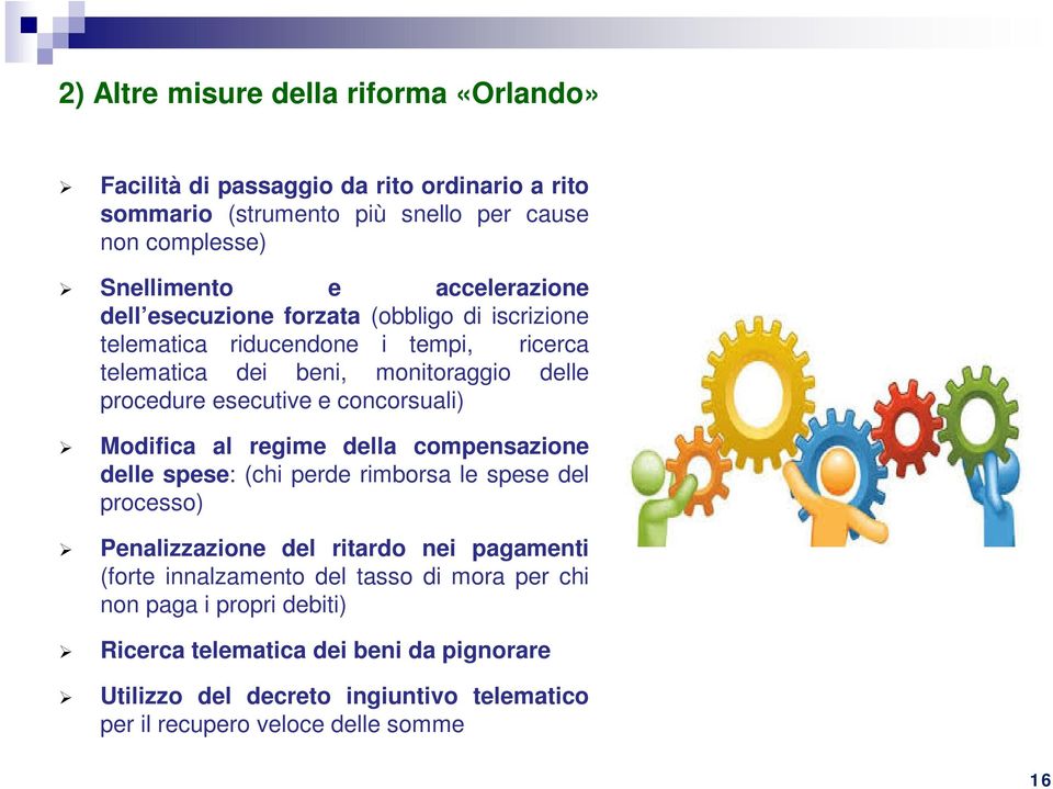 concorsuali) Modifica al regime della compensazione delle spese: (chi perde rimborsa le spese del processo) Penalizzazione del ritardo nei pagamenti (forte