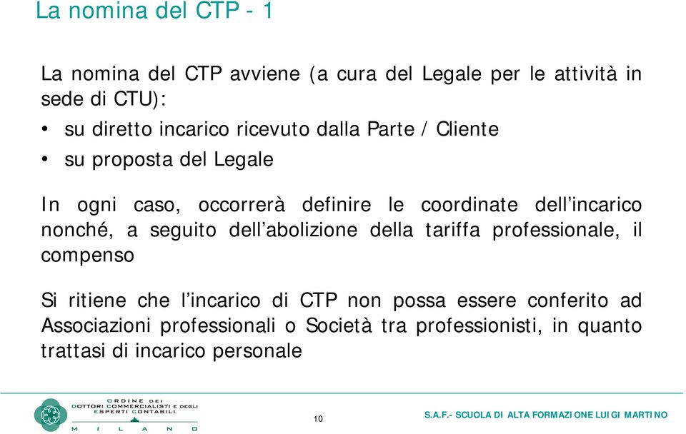 incarico nonché, a seguito dell abolizione della tariffa professionale, il compenso Si ritiene che l incarico di CTP