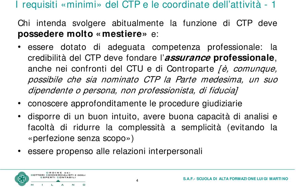 sia nominato CTP la Parte medesima, un suo dipendente o persona, non professionista, di fiducia] conoscere approfonditamente le procedure giudiziarie disporre di un buon