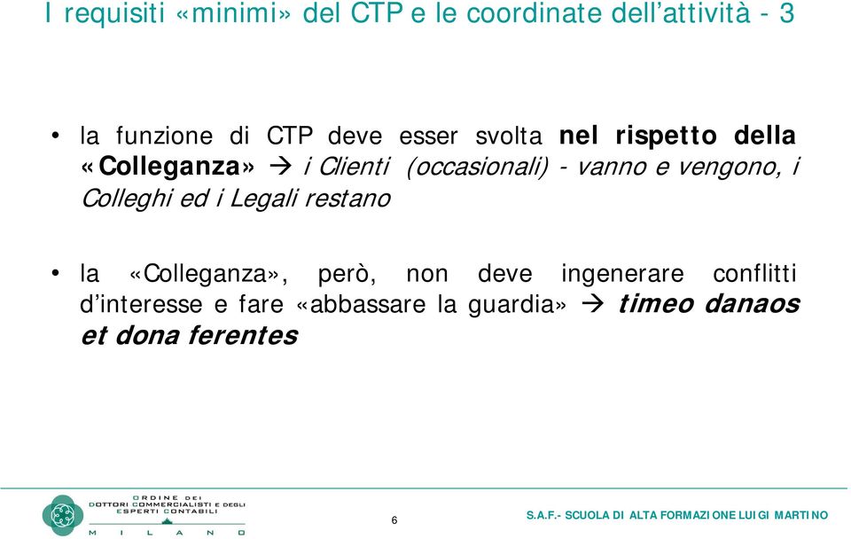 e vengono, i Colleghi ed i Legali restano la «Colleganza», però, non deve