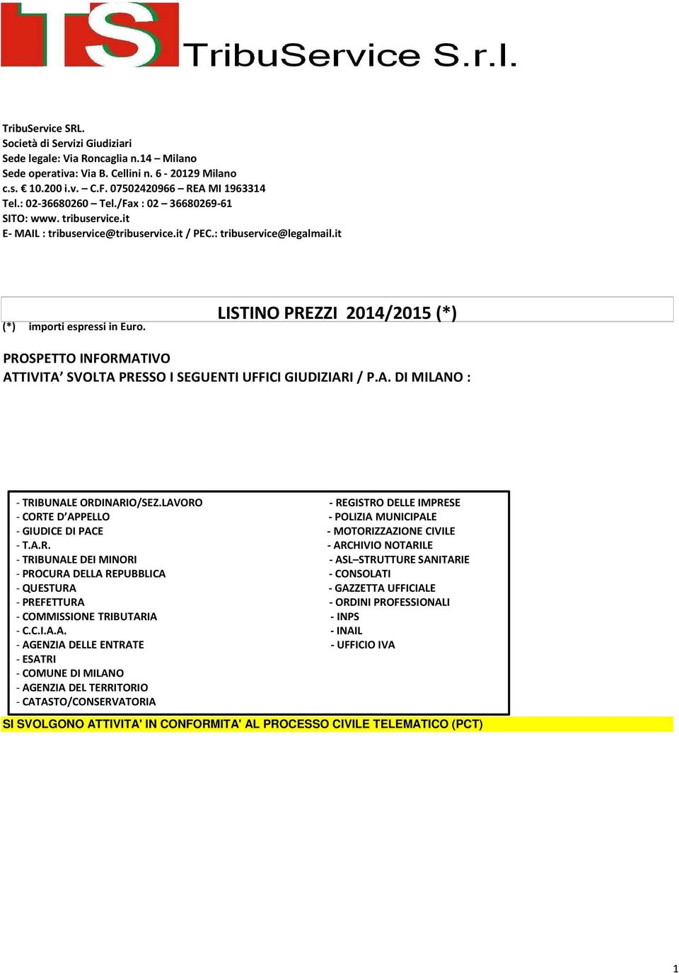 LISTINO PREZZI 2014/2015 (*) PROSPETTO INFORMATIVO ATTIVITA SVOLTA PRESSO I SEGUENTI UFFICI GIUDIZIARI / P.A. DI MILANO : - TRIBUNALE ORDINARIO/SEZ.