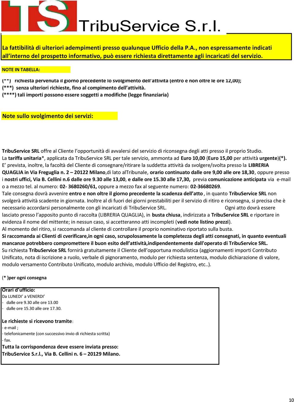 NOTE IN TABELLA: (**) richiesta pervenuta il giorno precedente lo svolgimento dell attività (entro e non oltre le ore 12,00); (***) senza ulteriori richieste, fino al compimento dell attività.