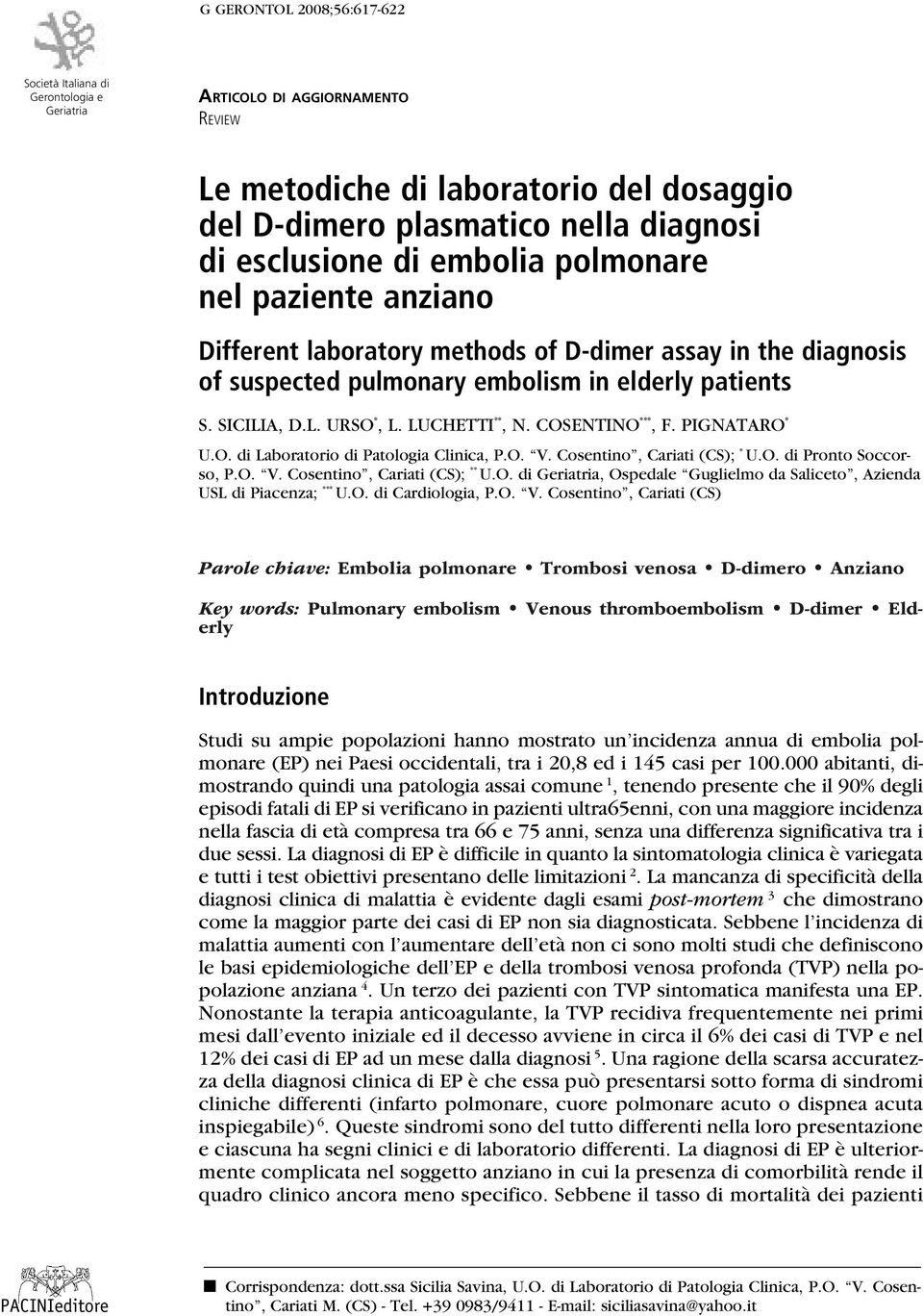 Cosentino ***, F. pignataro * U.O. di Laboratorio di Patologia Clinica, P.O. V. Cosentino, Cariati (CS); * U.O. di Pronto Soccorso, P.O. V. Cosentino, Cariati (CS); ** U.O. di Geriatria, Ospedale Guglielmo da Saliceto, Azienda USL di Piacenza; *** U.