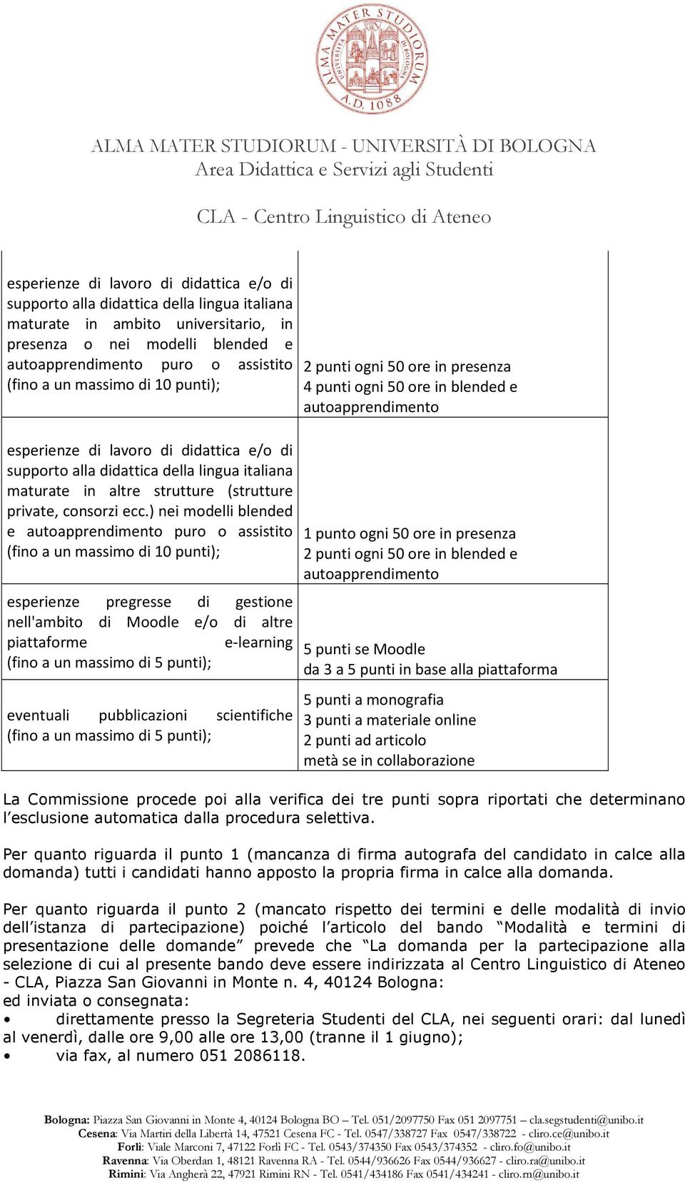 ) nei modelli blended e autoapprendimento puro o assistito (fino a un massimo di 10 punti); esperienze pregresse di gestione nell'ambito di Moodle e/o di altre piattaforme e-learning (fino a un